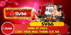 Dang Ky SV66 Chia Khoa Mo Canh Cua Giai Tri Cuc Hot