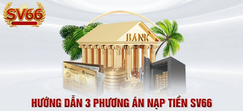 Hướng Dẫn Nạp Tiền SV66 - Thanh Toán Dễ Dàng và Nhanh Chóng