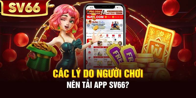 Lý do bạn nên tải app SV66